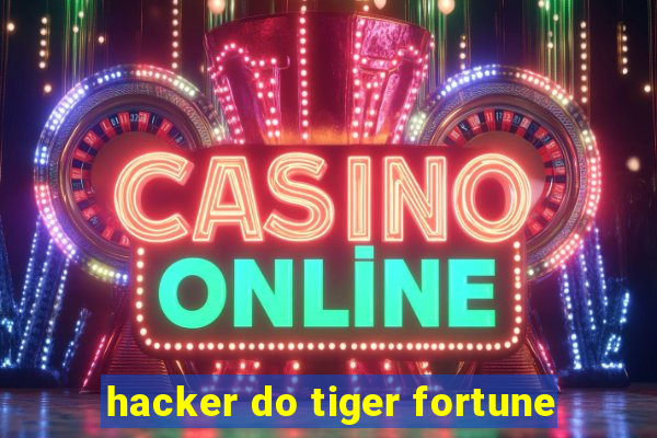 hacker do tiger fortune